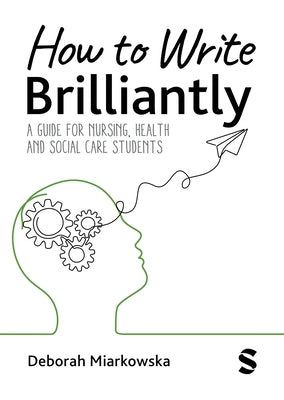 How to Write Brilliantly: A Guide for Nursing, Health & Social Care Students by Miarkowska, Deborah