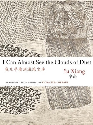 I Can Almost See the Clouds of Dust by Xiang, Yu