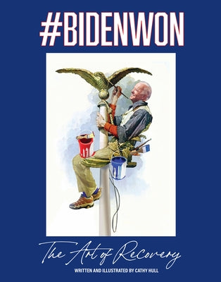#Bidenwon: The Art of Recovery by Hull, Cathy