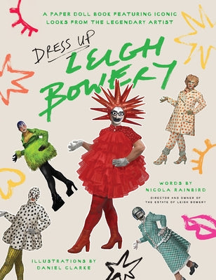 Dress Up Leigh Bowery: A Paper Doll Book Featuring Iconic Looks from the Legendary Artist by Rainbird, Nicola