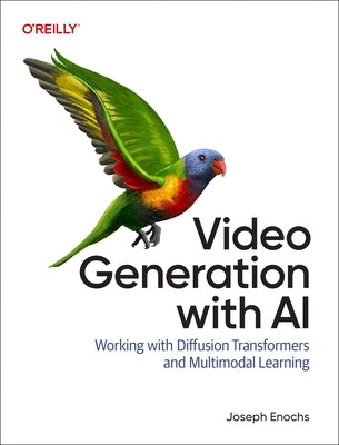 Video Generation with AI: Working with Diffusion Transformers and Multimodal Learning by Enochs, Joseph