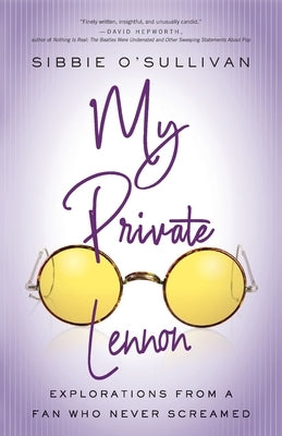 My Private Lennon: Explorations from a Fan Who Never Screamed by O'Sullivan, Sibbie