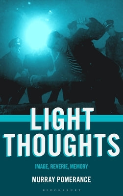 Light Thoughts: Image, Reverie, Memory by Pomerance, Murray