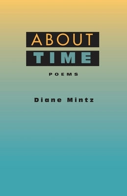 About Time: Poems by Mintz, Diane`