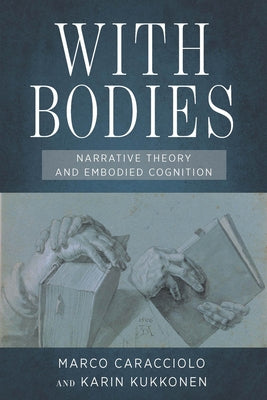 With Bodies: Narrative Theory and Embodied Cognition by Caracciolo, Marco