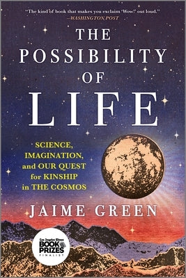 The Possibility of Life: Science, Imagination and Our Quest for Kinship in the Cosmos by Green, Jaime