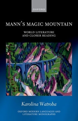 Mann's Magic Mountain: World Literature and Closer Reading by Watroba, Karolina