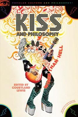 Kiss and Philosophy: Wiser Than Hell by Lewis, Courtland