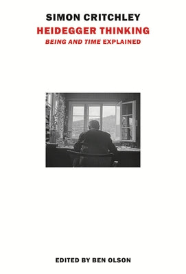 Heidegger Thinking: 'Being and Time' Explained by Critchley, Simon