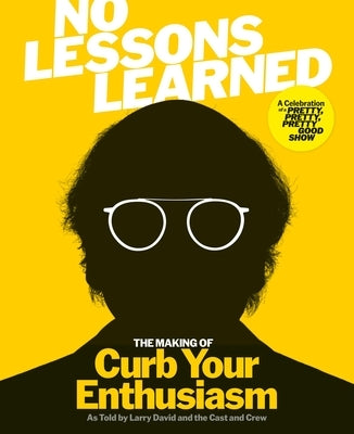 No Lessons Learned: The Making of Curb Your Enthusiasm as Told by Larry David and the Cast and Crew by HBO