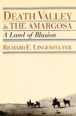 Death Valley and the Amargosa: A Land of Illusion by Lingenfelter, Richard E.