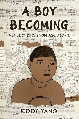 A Boy Becoming: Reflections from Ages 10-16 by Yang, Eddy