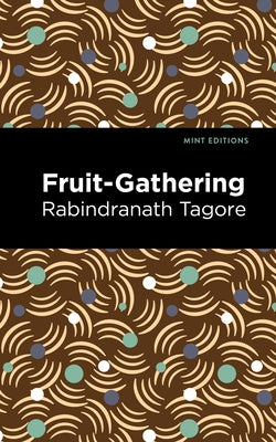 Fruit-Gathering by Tagore, Rabindranath
