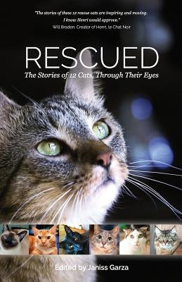 Rescued: The Stories of 12 Cats, Through Their Eyes by Garza, Janiss