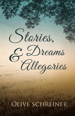 Stories, Dreams and Allegories by Schreiner, Olive