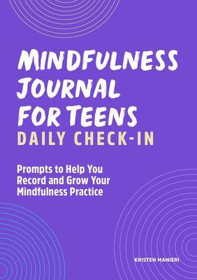 Mindfulness Journal for Teens: Daily Check-In: 90 Days of Reflection Space to Track Your Mindfulness Practice by Manieri, Kristen