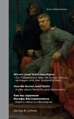 Wie wir Josef Stalin beerdigten / How We Buried Josef Stalin / Как мы хоронил& by Solomonov, Artur