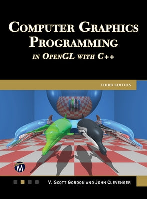 Computer Graphics Programming in OpenGL with C++ by Gordon, V. Scott