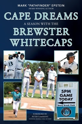 Cape Dreams: A Season with the Brewster Whitecaps by Epstein, Mark A.