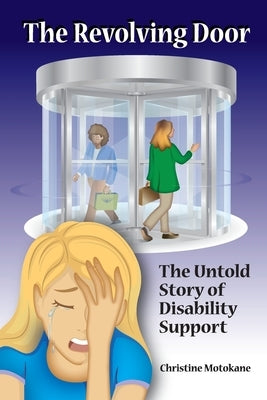 The Revolving Door: The Untold Story of Disability Support by Motokane, Christine