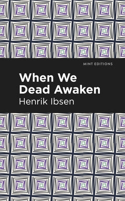 When We Dead Awaken by Ibsen, Henrik