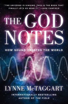 The God Notes: How Sound Creates the World by McTaggart, Lynne