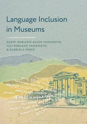 Language Inclusion in Museums by Yamamoto, Asami Robledo-Allen
