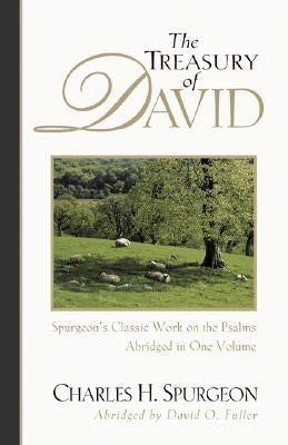 The Treasury of David: Spurgeon's Classic Work on the Psalms by Spurgeon, Charles H.