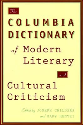 The Columbia Dictionary of Modern Literary and Cultural Criticism by Childers, Joseph