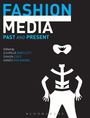 Fashion Media: Past and Present by Bartlett, Djurdja