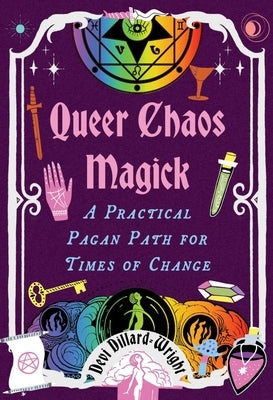 Queer Chaos Magick: A Practical Pagan Path for Times of Change by Dillard-Wright, Devi