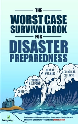The Worst-Case Survival Book for Disaster Preparedness: The Unconventional Preppers Guide to Bug in for the Coming Societal Breakdown & Power Grid Col by Press, Small Footprint