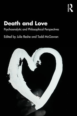 Death and Love: Psychoanalytic and Philosophical Perspectives by Reshe, Julie