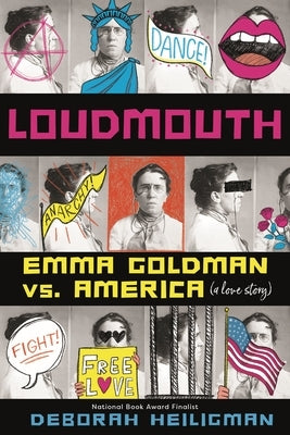 Loudmouth: Emma Goldman vs. America (a Love Story) by Heiligman, Deborah