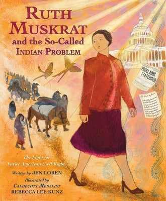 Ruth Muskrat and the So-Called Indian Problem: The Fight for Native American Civil Rights by Loren, Jen