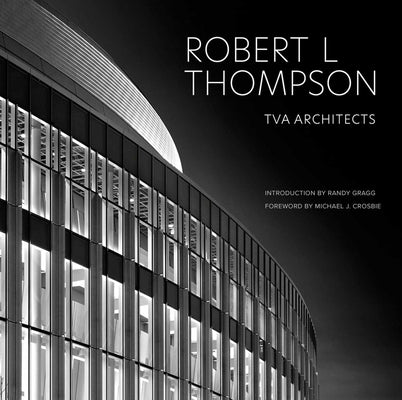 Robert L Thompson: TVA Architects by Thompson, Robert L.