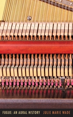 Fugue: an Aural History by Wade, Julie Marie