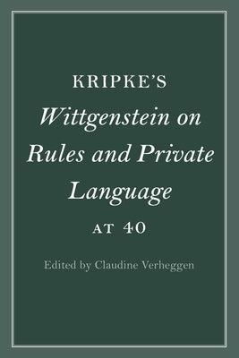 Kripke's Wittgenstein on Rules and Private Language at 40 by Verheggen, Claudine