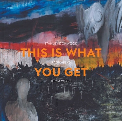 This Is What You Get: Stanley Donwood Radiohead Thom Yorke by Fritsch, Lena