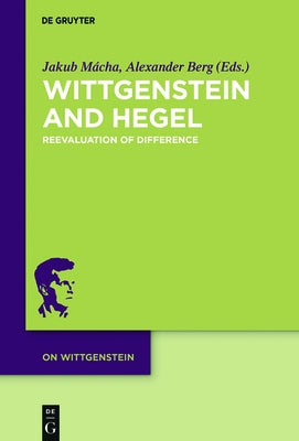 Wittgenstein and Hegel: Reevaluation of Difference by Mácha, Jakub