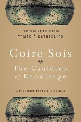 Coire Sois, The Cauldron of Knowledge: A Companion to Early Irish Saga by ?. Cathasaigh, Tom?s
