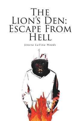 The Lion's Den: Escape From Hell by Woods, Jeneva Latina