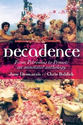 Decadence: An Annotated Anthology by Desmarais, Jane