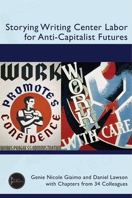 Storying Writing Center Labor for Anti-Capitalist Futures by Giaimo, Genie Nicole