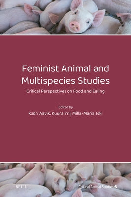 Feminist Animal and Multispecies Studies: Critical Perspectives on Food and Eating by Aavik, Kadri