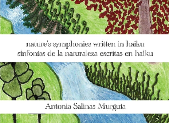 nature's symphonies written in haiku sinfonías de la naturaleza escritas en haiku by Murguía, Antonia Salinas