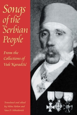 Songs of the Serbian People: From the Collections of Vuk Karadzic by Holton, Milne