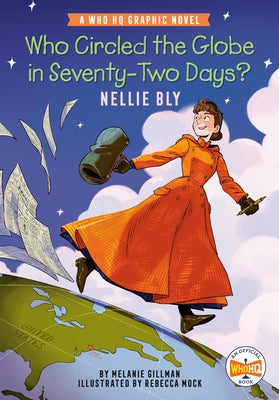 Who Circled the Globe in Seventy-Two Days? Nellie Bly: A Who HQ Graphic Novel by Gillman, Melanie