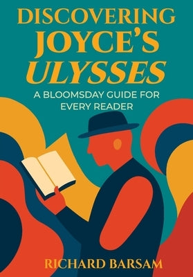 Discovering Joyce's Ulysses: A Bloomsday Guide for Every Reader by Barsam, Richard