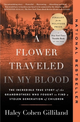 A Flower Traveled in My Blood: The Incredible True Story of the Grandmothers Who Fought to Find a Stolen Generation of Children by Gilliland, Haley Cohen